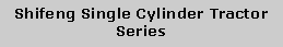 Text Box: Shifeng Single Cylinder Tractor Series